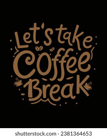Let's take coffee break, Coffee T-shirt design