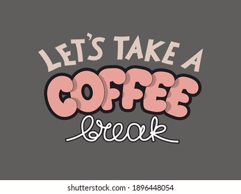 Let's take coffee break vector text. Cartoon style hand drawn lettering. Can be used for cafe and coffee shop banners, posters, labels, cards.