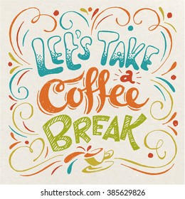 Let's take a coffee break vintage design. Motivational poster. Cool motivational lettering. Vintage style poster. Vintage paper design.