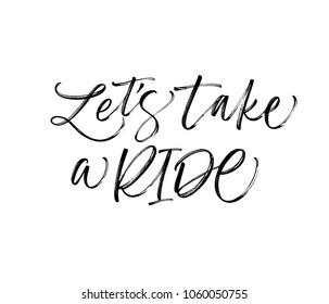 Let's take a ride phrase. Ink illustration. Modern brush calligraphy. Isolated on white background. 