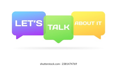 Let's, talk and about it bubbles. Flat, color, message bubbles, let's, talk and about speech bubbles. Vector icons