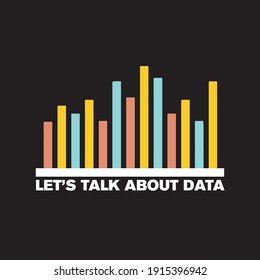 Let's Talk About Data - Data Analyst Statistics Data Chart With Data Quote 