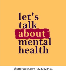 Let's talk about mental health. Typography, t-shirt graphics, print, poster, banner, slogan, flyer, postcard.