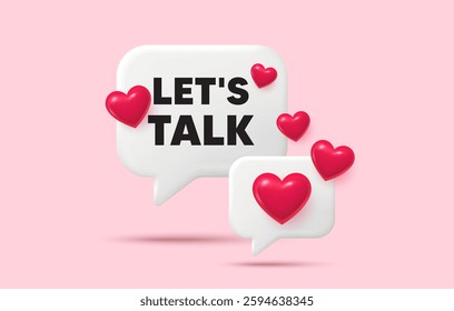 Lets talk chat speech bubble. Social media concept. Lets talk tag. Connect offer sign. Conversation symbol. 3d hearts chat bubble. Vector