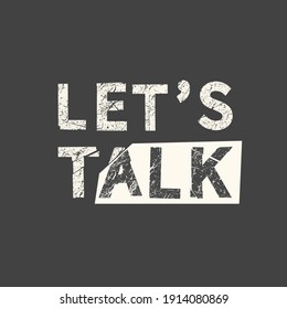 Let's talk. Grunge vintage phrase. Typography, t-shirt graphics, print, poster, banner, slogan, flyer, postcard.