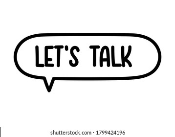 Let's talk inscription. Handwritten lettering illustration. Black vector text in speech bubble. Simple outline marker style. Imitation of conversation.