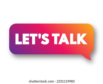 Let's talk - It means that the person saying that wants to talk with you, text concept message bubble