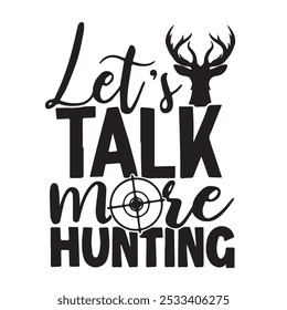 let's talk more hunting background inspirational positive quotes, motivational, typography, lettering design
