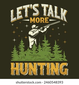 let's talk more hunting t-shirt design - Vector graphic, typographic poster, vintage, label, badge, logo, icon or t-shirt