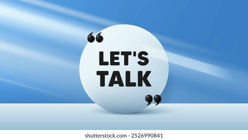 Lets talk tag. Circle frame, product stage background. Connect offer sign. Conversation symbol. Lets talk round frame message. Minimal design offer scene. 3d comma quotation. Vector