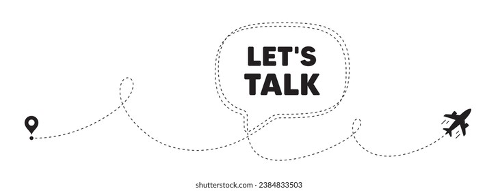 Lets talk tag. Plane travel path line banner. Connect offer sign. Conversation symbol. Lets talk speech bubble message. Plane location route. Dashed line. Vector