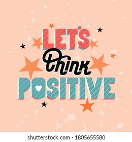 Let's think positive modern lettering. Trendy illustrated quote design on a peachy background. Modern hand-drawn vector poster, card. Illustrated saying and big stars on a spotted background. 