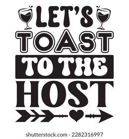 Let's Toast To The Host t-shirt design vector file