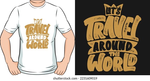 Let's Travel Around the World Travel and Adventure Typography Quote T-Shirt Design.