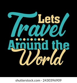 Let's travel arround the world typography travel nish print type t shirt design, print, travel, world, typo, t.