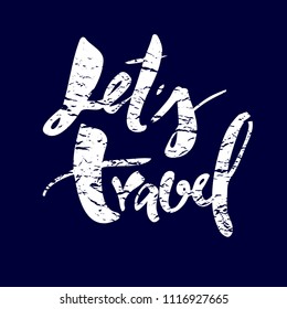 Let's travel. Hand drawn lettering. Vector calligraphy phrase