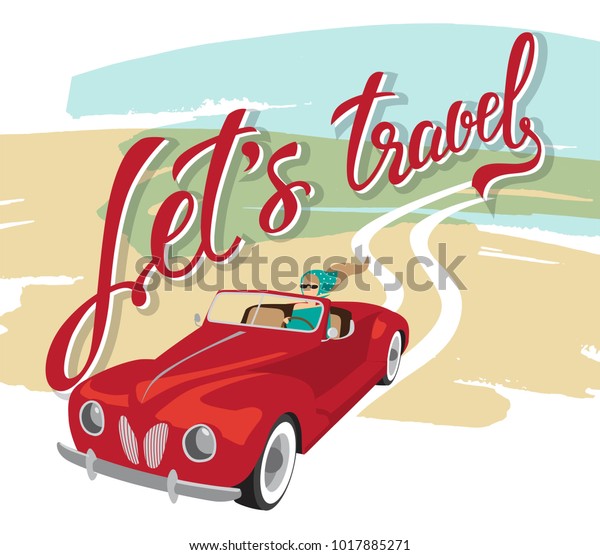 Let\'s travel hand drawn lettering.\
Illustration with the girl in the red car. For travel blog, Agency,\
magazine, social networking. Travel quotes,\
sayings