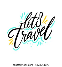 Let's travel. Hand drawn vector lettering. Isolated on white background. Design for poster, greeting card, photo album, banner. Vector illustration
