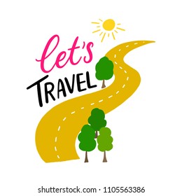 Let's travel illustration with road and trees. Hand drawn lettering phrase let's travel for print, card, poster, banner.