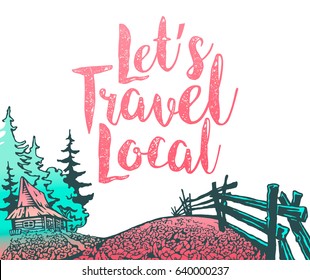Let's Travel Local. Hand drawn vector illustration on the theme of  trekking, climbing, hiking, walking. Outdoor recreation, adventures in local nature, vacation. Wanderlust. Downshifting.