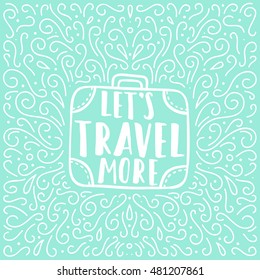 Let's travel more. Motivation illustration. Vector hand drawn illustration