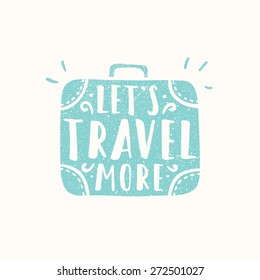 Lets Travel More. Suitcase Silhouette. Vector Hand Drawn Illustration.