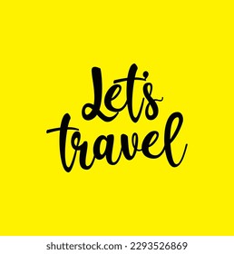 Let's travel quote. Ink hand lettering. Modern brush calligraphy. Handwritten phrase. Inspiration graphic design typography element. Cute simple vector sign.