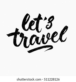 Let's travel quote. Ink hand lettering. Modern brush calligraphy. Handwritten phrase. Inspiration graphic design typography element. Cute simple vector sign.