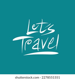Lets travel and time to travel vector hand draw lettering illustration For tee, banner, poster, print.