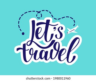 Lets travel and time to travel vector illustration. Hand drawn lettering with flight route on the colorful background. For banner, poster, print.