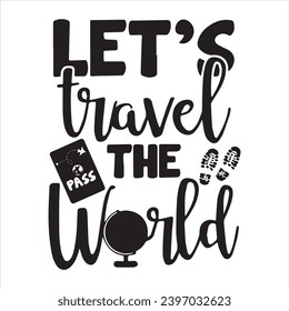 let's travel the world background inspirational positive quotes, motivational, typography, lettering design