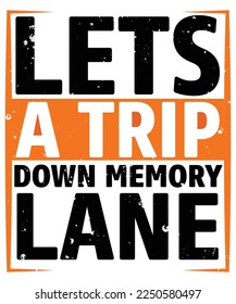 LETS A TRIP DOWN MEMORY LANE T Shirt Design
