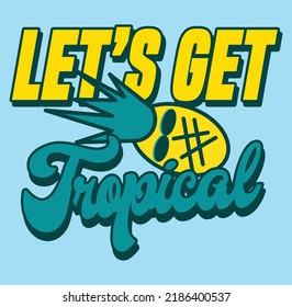 lets tropical pineapple t shrit typography design