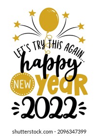 Let's try this again, happy New Year 2022 - Greeting card. Modern brush calligraphy. Isolated on white background. Hand drawn lettering for Xmas, invitations. Good for t-shirt, mug, gifts. 