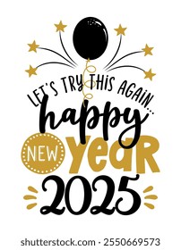 Let's try this again, happy New Year 2025 - Greeting card. Modern brush calligraphy. Isolated on white background. Hand drawn lettering for Xmas, invitations. Good for t-shirt, mug, gifts. 