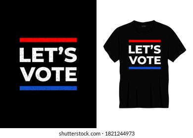 let's vote typography t-shirt design. Print, apparel, poster. Trendy tee, t shirt, art, vector illustration.
