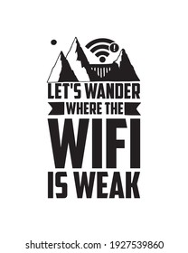 Let's wander where the wifi is weak. Hand drawn typography poster design. Premium Vector.