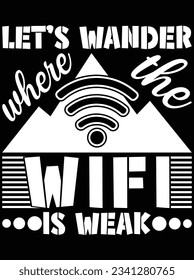 Let's wander where the WIFI is weak vector art design, eps file. design file for t-shirt. SVG, EPS cuttable design file