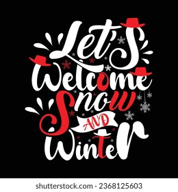 Let's welcome snow and winter Typography t-shirt design.Vector illustration t-shirts Design .Girls,Graphic design,t t-shirts women fashion, Shirt Design,Christmas tree design Banner, Poster , mugs .