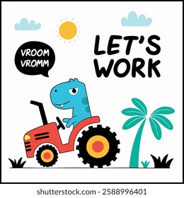 Let's Work Dinosaur Tractor T-Shirt - Cute Cartoon Dino Graphic Tee