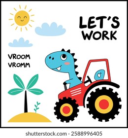 Let's Work Dinosaur Tractor T-Shirt - Cute Cartoon Dino Graphic Tee