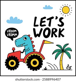 Let's Work Dinosaur Tractor T-Shirt - Cute Cartoon Dino Graphic Tee