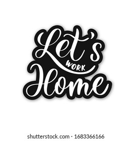 Let's work home.Hand lettering sticker.