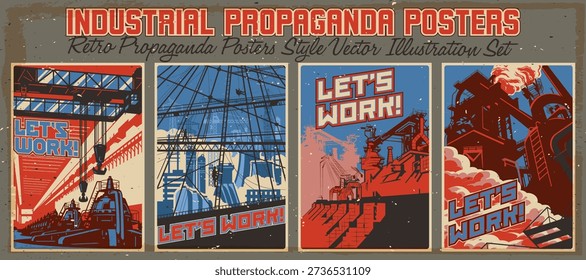 Let's work! Old Industrial Propaganda Posters. Retro Propaganda Placards Style Vector Illustration Set. Metallurgical Plant, Factory, Giant Hydropower Plant, Electric Generators, Construction Site. Retro Colors and Aged Paper Texture