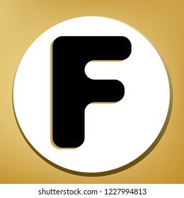 Letter F sign design template element. Vector. Black icon with light brown shadow in white circle with shaped ring at golden background.