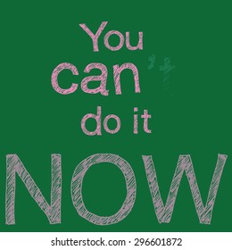 the letter hand-write with chalk on green board and have erasure? This meaning is convert <cannot doing> to <can doing>, dedication, determination and a positive attitude to win the jobs.