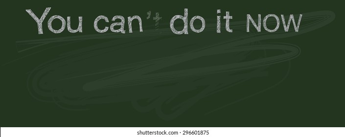 the letter hand-write with chalk on green board and have erasure? This meaning is convert <cannot doing> to <can doing>, dedication, determination and a positive attitude to win the jobs.