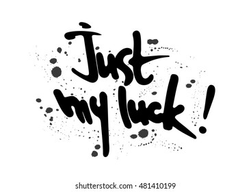 Letter handwritten vector composition. The inscription "just my luck", relaxed style with drops of ink.
