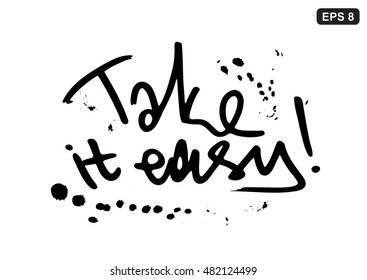 Letter handwritten vector composition. The inscription "Take it easy", relaxed style with drops of ink.