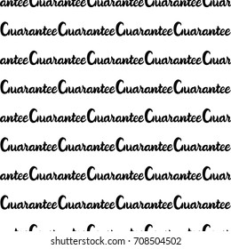 Letter inscription Guarantee. Seamless pattern. Trendy black hand written isolated on white background.